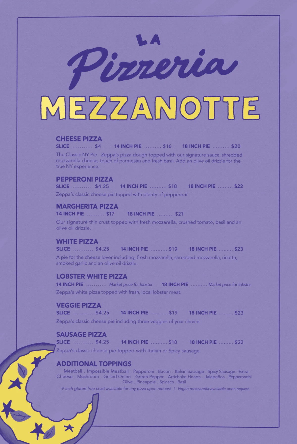 Pizzeria Mezzanotte menu: cheese, pepperoni, margherita, white, lobster white, veggie and sausage pizza, by the slice, 14 inch pie and 18 inch pie, plus additional toppings
